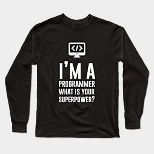 Im a Programmer What is your superpower Long Sleeve T-Shirt